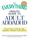 The Everything Health Guide to Adult ADD/ADHD (eBook): Expert Advice to Find the Right Diagnosis, Evaluation and Treatment